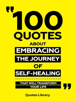 cover image of 100 Quotes About Embracing the Journey of Self-Healing--That Will Transform Your Life